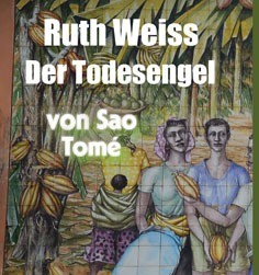 Mehr über den Artikel erfahren Der Todesengel von São Tomé – Ruth Weiss – Jüdische Geschichte spannend im neuen Roman
